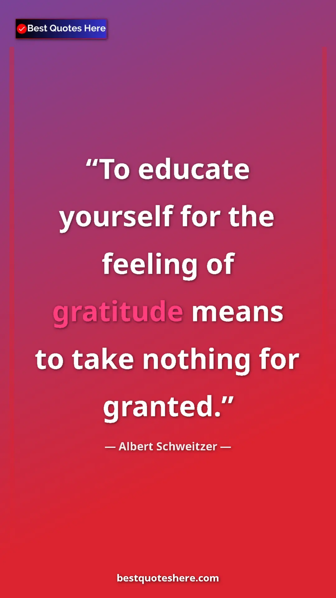 Albert Schweitzer Quote Card: "To educate yourself for the feeling of gratitude means to..." Pinterest quote poster by Albert Schweitzer: "To educate yourself for the feeling of gratitude means to..."
