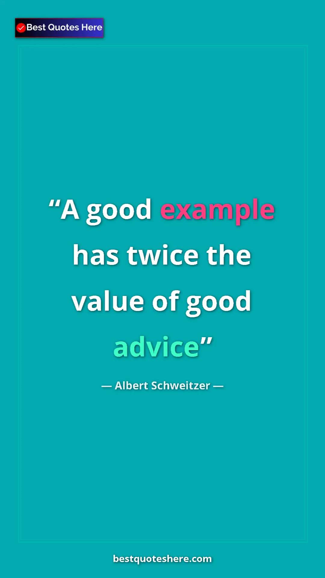 Albert Schweitzer Quote Card: "A good example has twice the value of good advice" Pinterest quote poster by Albert Schweitzer: "A good example has twice the value of good advice"