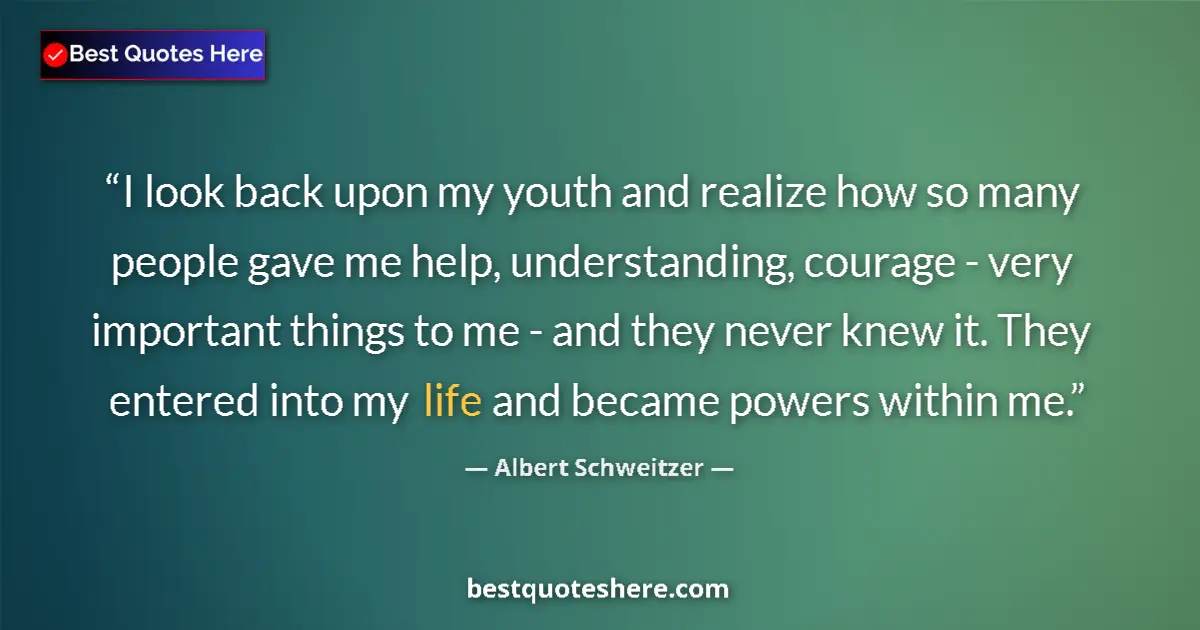 Quote by Albert Schweitzer: I look back upon my youth and realize how so many people gave me help, understanding, courage - very...