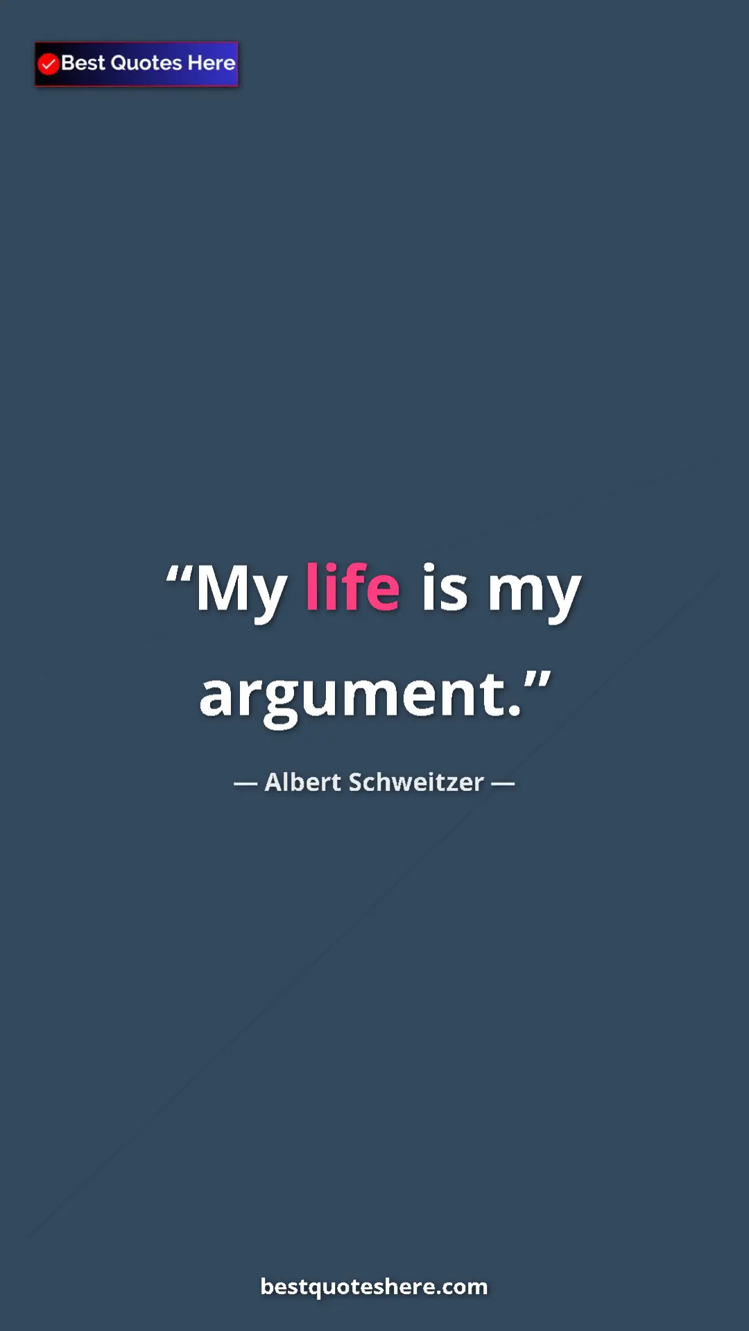 Pinterest quote poster by Albert Schweitzer: "My life is my argument."