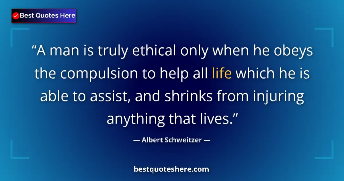 Quote by Albert Schweitzer: A man is truly ethical only when he obeys the comp