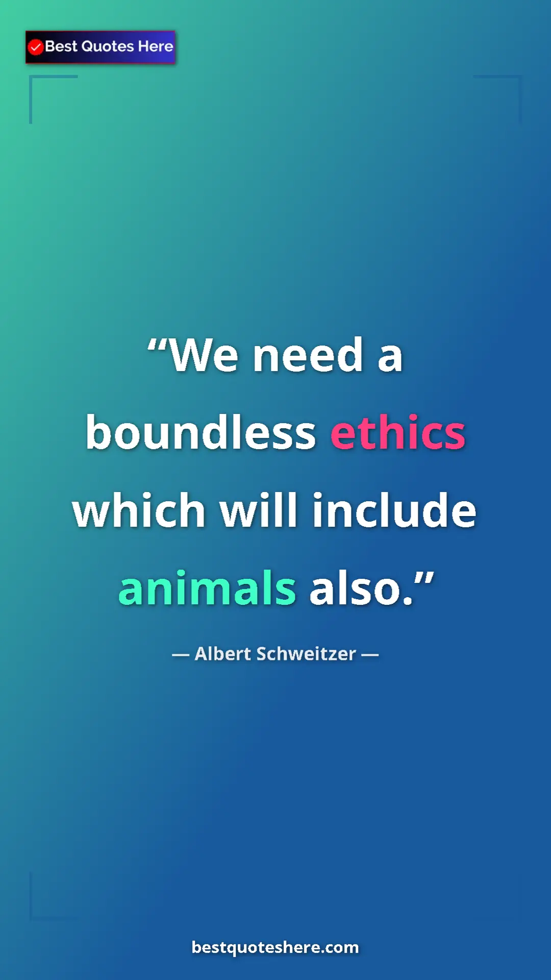 Pinterest quote poster by Albert Schweitzer: "We need a boundless ethics which will include animals also."