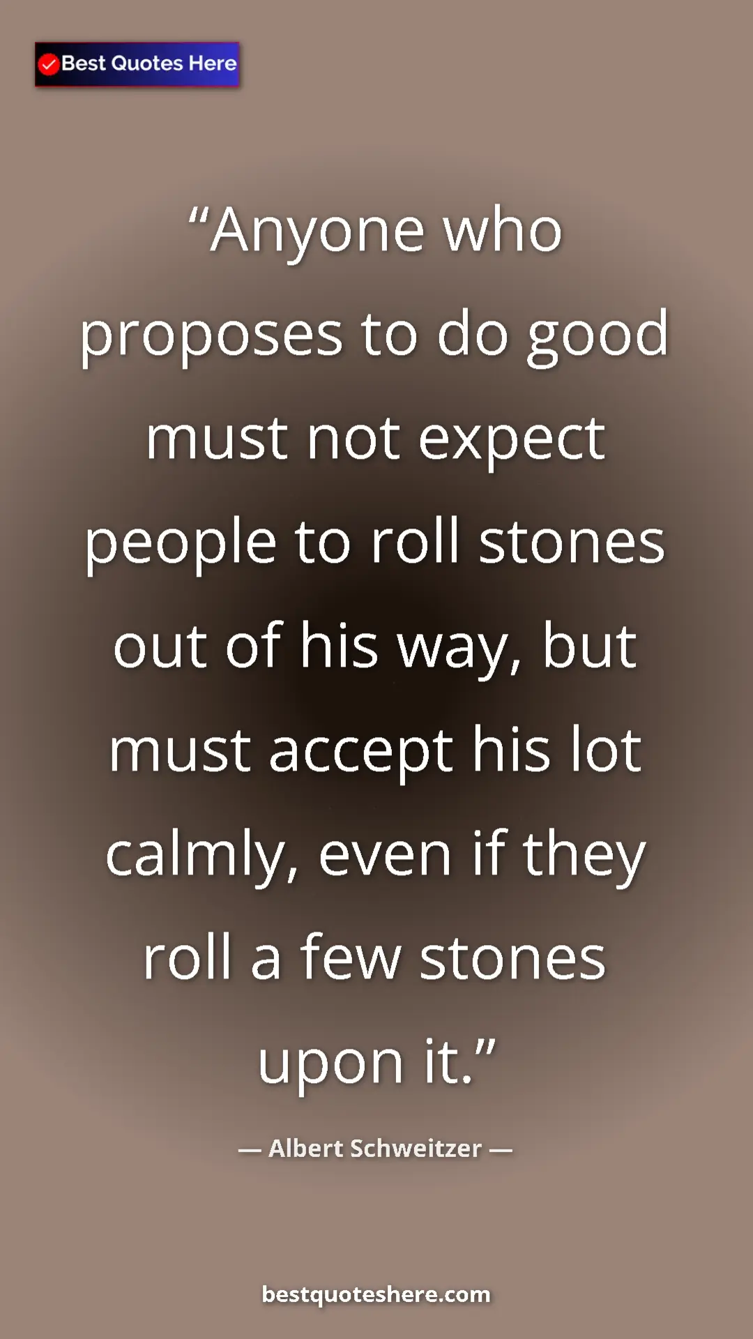 Albert Schweitzer Quote Card: "Anyone who proposes to do good must not expect people to..." Pinterest quote poster by Albert Schweitzer: "Anyone who proposes to do good must not expect people to..."