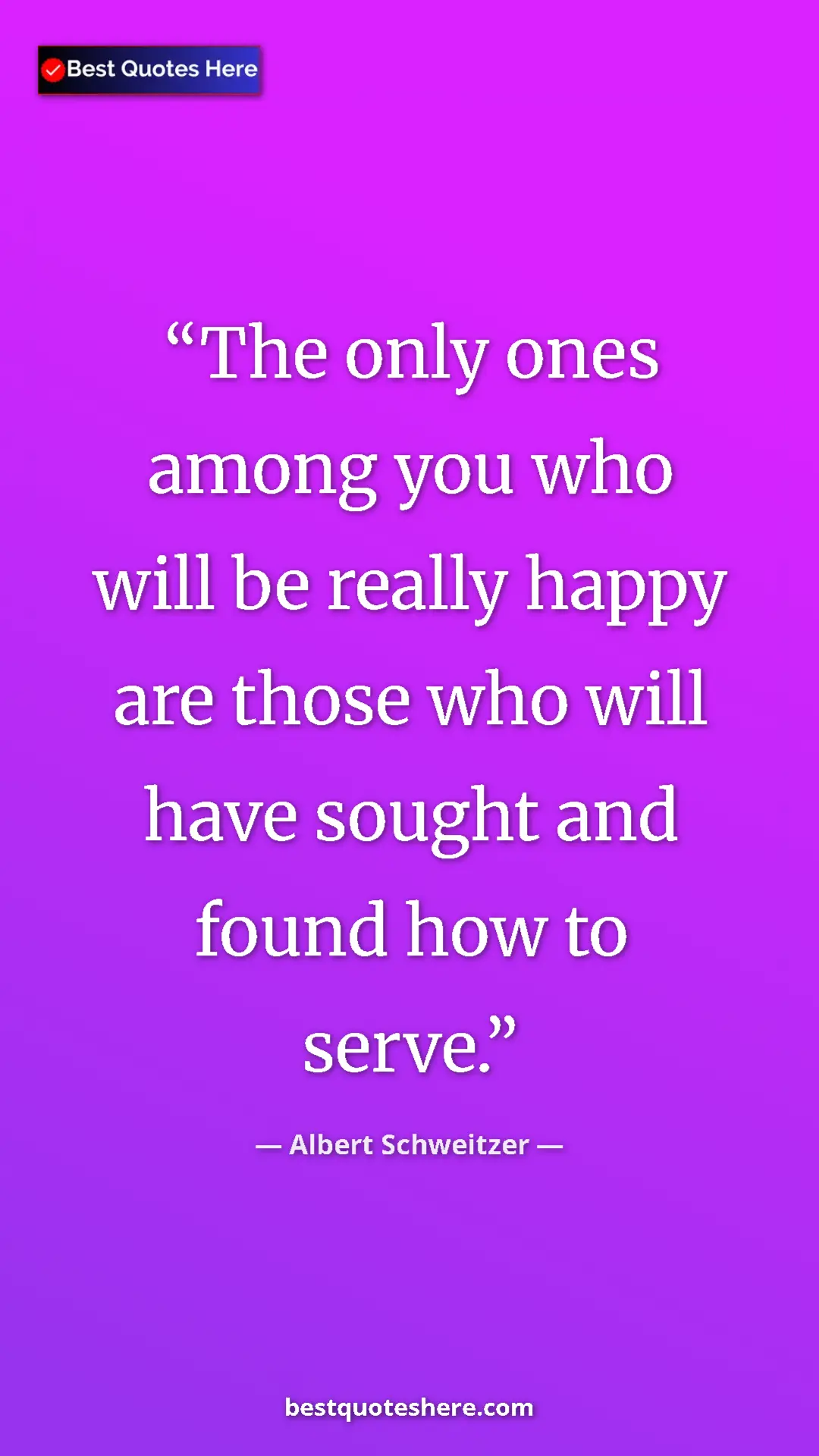 Pinterest quote poster by Albert Schweitzer: "The only ones among you who will be really happy are those..."