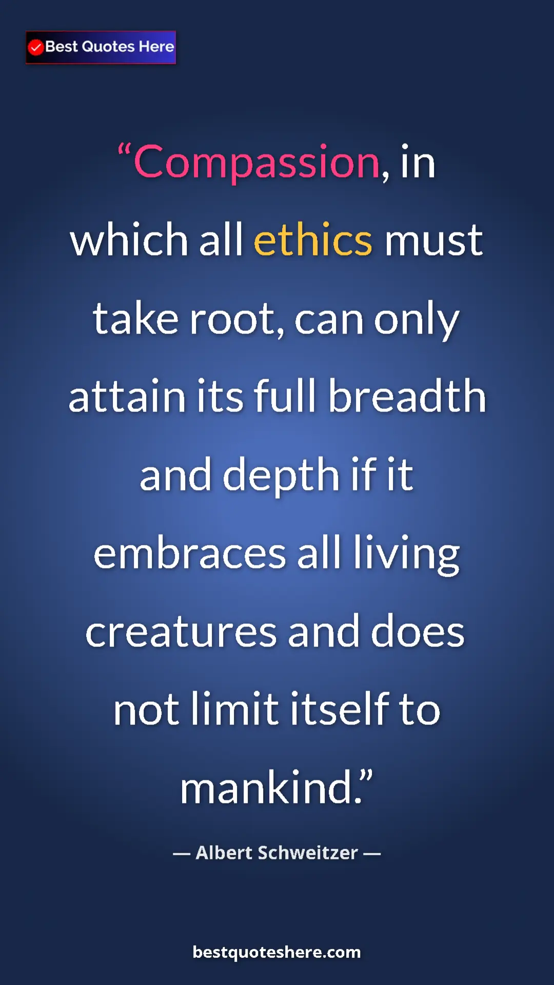 Albert Schweitzer Quote Card: "Compassion, in which all ethics must take root, can only..." Pinterest quote poster by Albert Schweitzer: "Compassion, in which all ethics must take root, can only..."