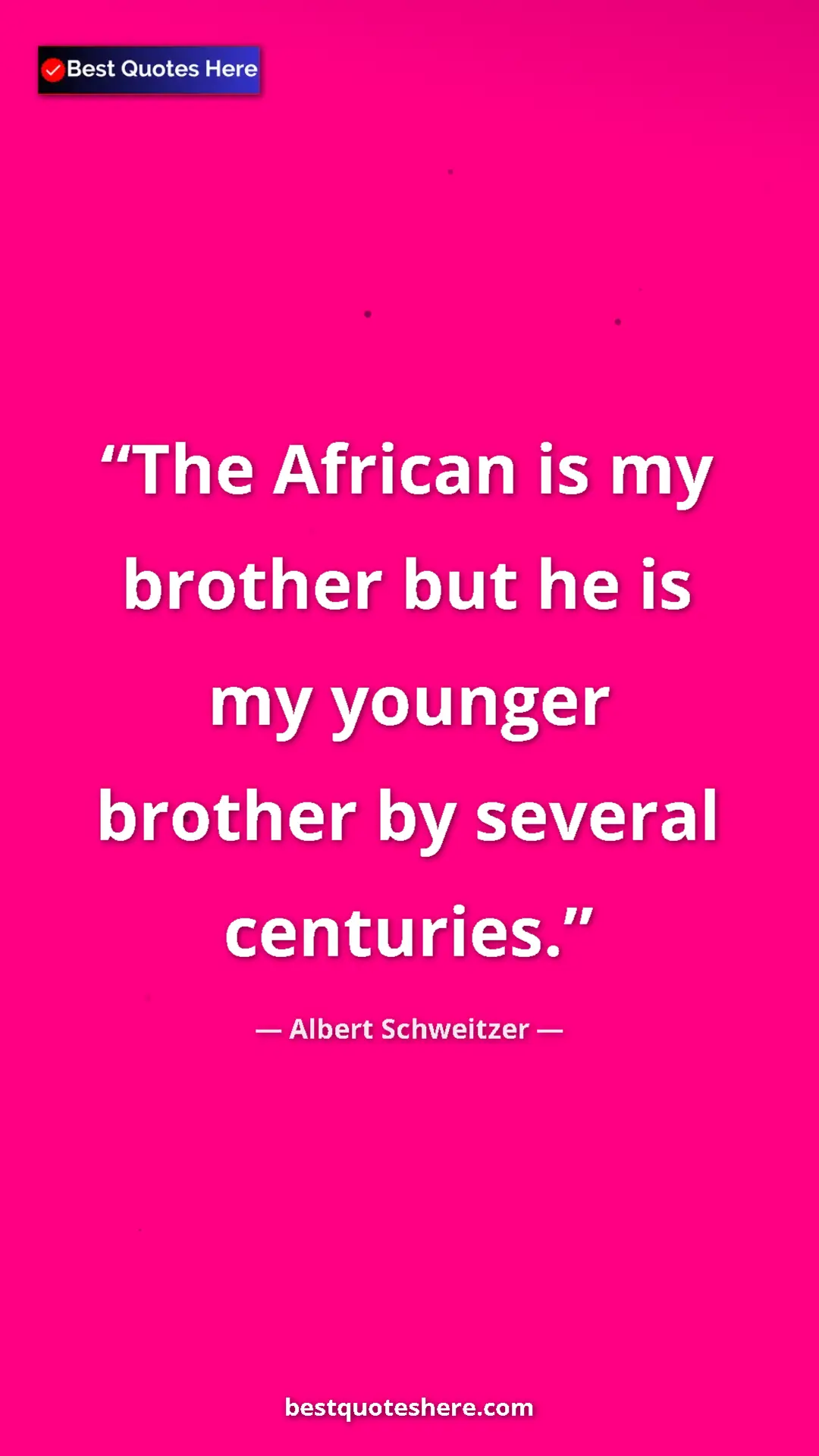 Albert Schweitzer Quote Card: "The African is my brother but he is my younger brother by..." Pinterest quote poster by Albert Schweitzer: "The African is my brother but he is my younger brother by..."