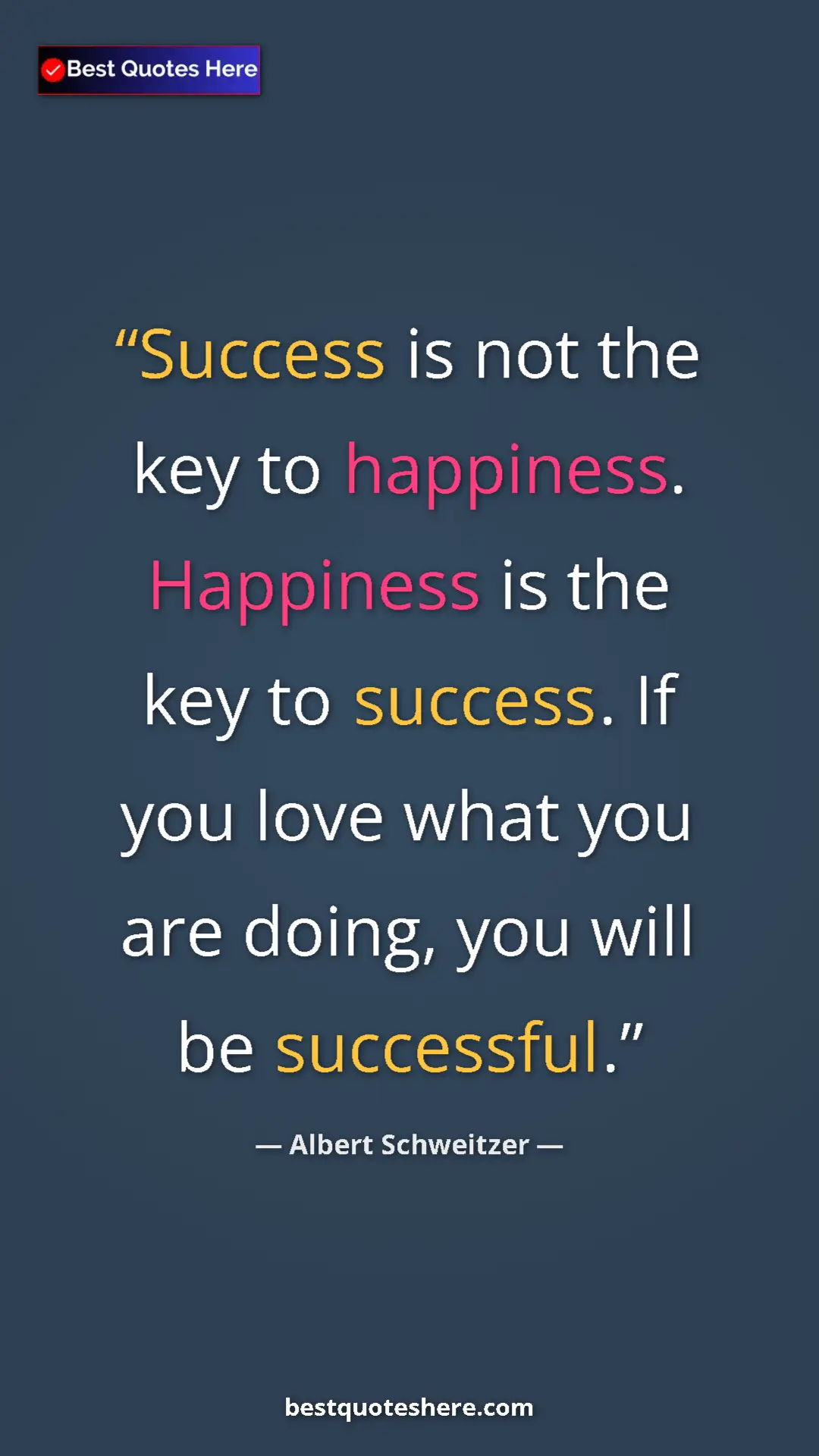 Albert Schweitzer Quote Card: "Success is not the key to happiness. Happiness is the key..." Pinterest quote poster by Albert Schweitzer: "Success is not the key to happiness. Happiness is the key..."