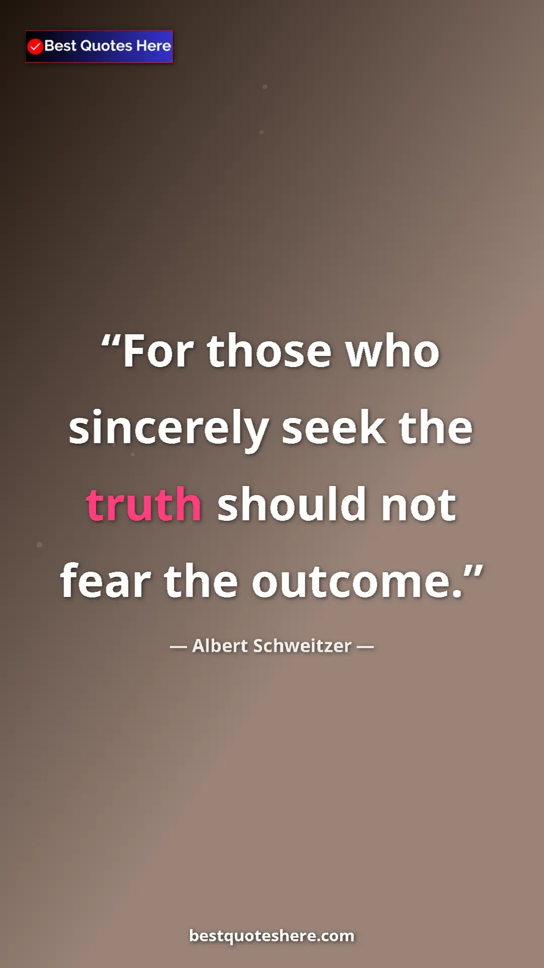 Albert Schweitzer Quote Card: "For those who sincerely seek the truth should not fear the..." Pinterest quote poster by Albert Schweitzer: "For those who sincerely seek the truth should not fear the..."