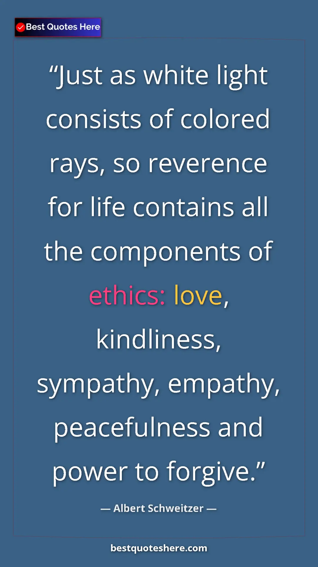 Albert Schweitzer Quote Card: "Just as white light consists of colored rays, so reverence..." Pinterest quote poster by Albert Schweitzer: "Just as white light consists of colored rays, so reverence..."