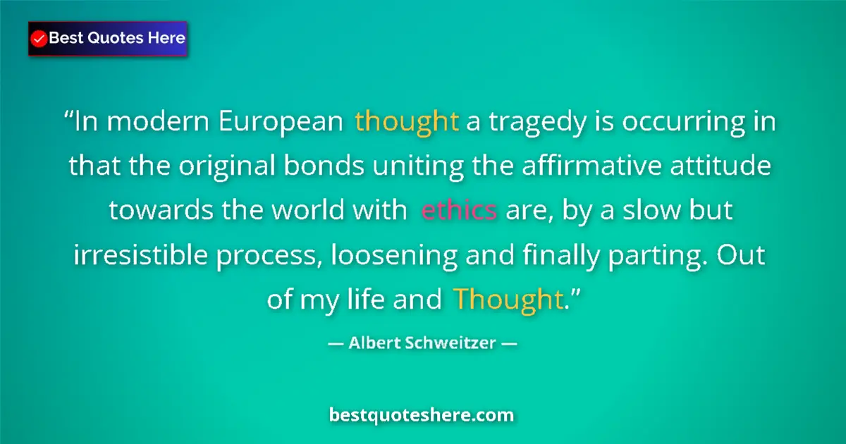 Quote by Albert Schweitzer: In modern European thought a tragedy is occurring 