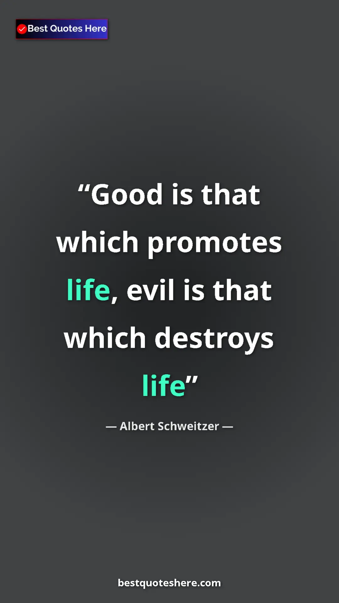 Albert Schweitzer Quote Card: "Good is that which promotes life, evil is that which..." Pinterest quote poster by Albert Schweitzer: "Good is that which promotes life, evil is that which..."