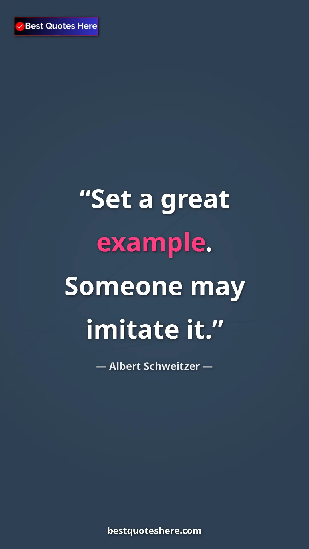 Albert Schweitzer Quote Card: "Set a great example. Someone may imitate it." Pinterest quote poster by Albert Schweitzer: "Set a great example. Someone may imitate it."