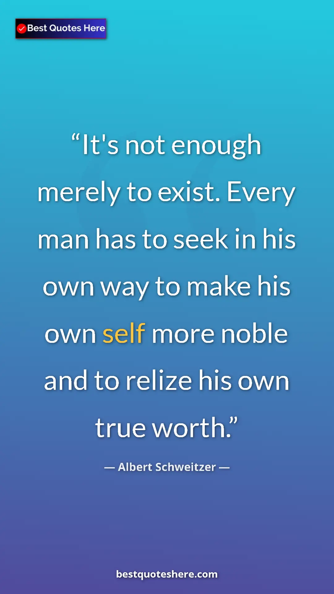 Albert Schweitzer Quote Card: "It's not enough merely to exist. Every man has to seek in..." Pinterest quote poster by Albert Schweitzer: "It's not enough merely to exist. Every man has to seek in..."