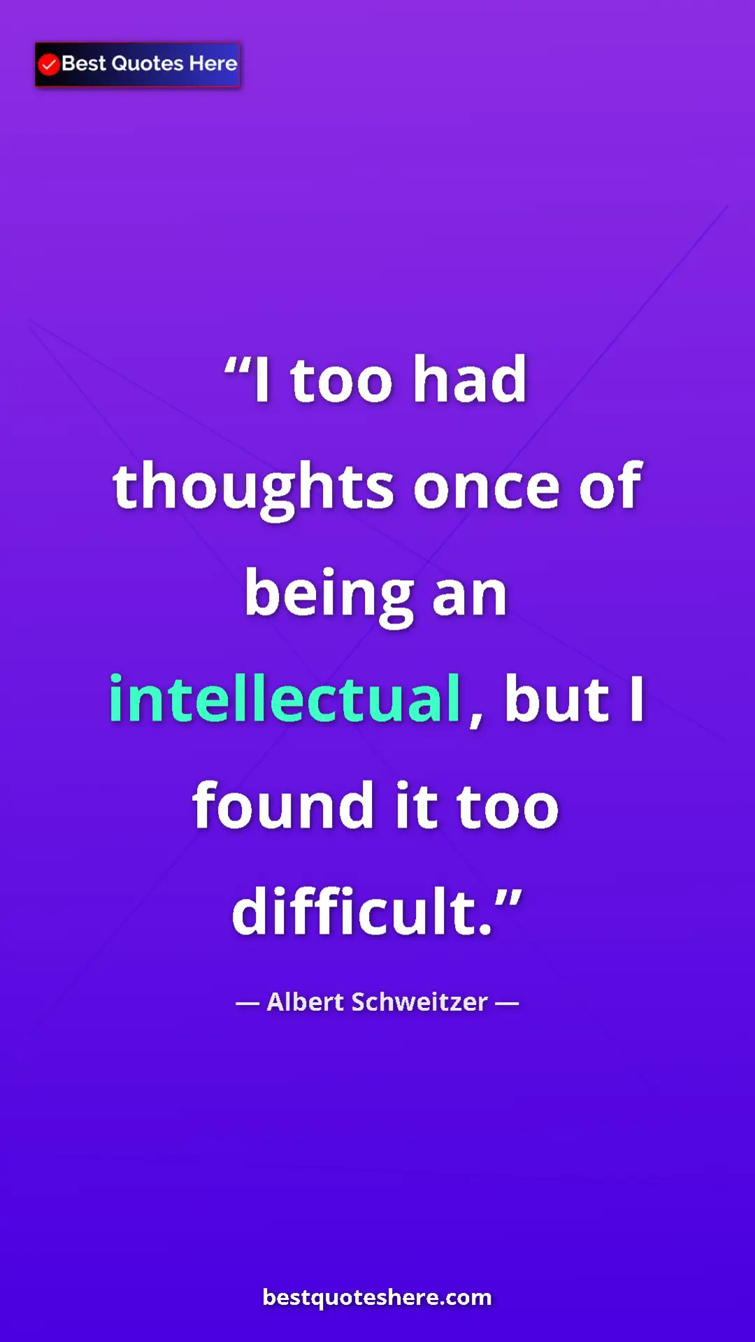 Albert Schweitzer Quote Card: "I too had thoughts once of being an intellectual, but I..." Pinterest quote poster by Albert Schweitzer: "I too had thoughts once of being an intellectual, but I..."
