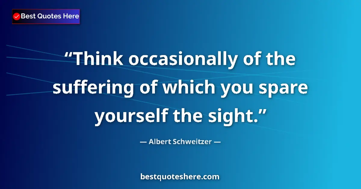 Quote by Albert Schweitzer: Think occasionally of the suffering of which you s