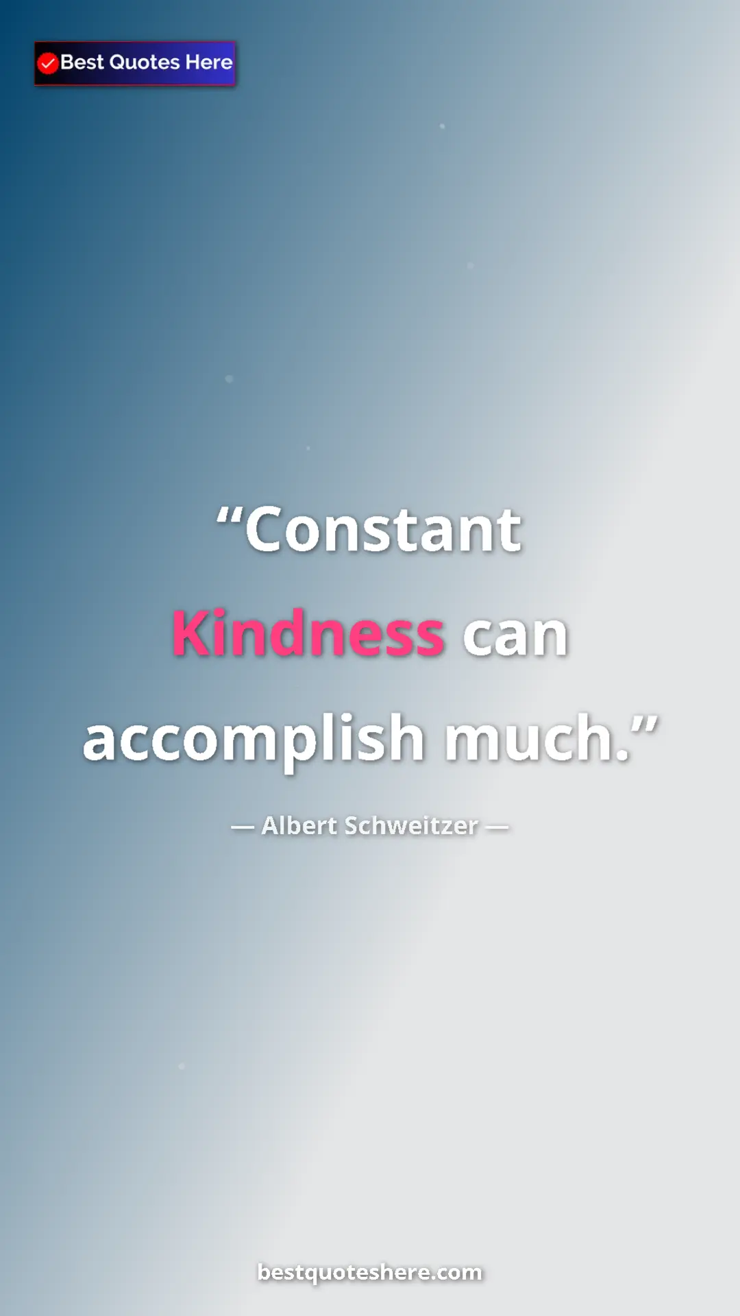 Albert Schweitzer Quote Card: "Constant Kindness can accomplish much." Pinterest quote poster by Albert Schweitzer: "Constant Kindness can accomplish much."