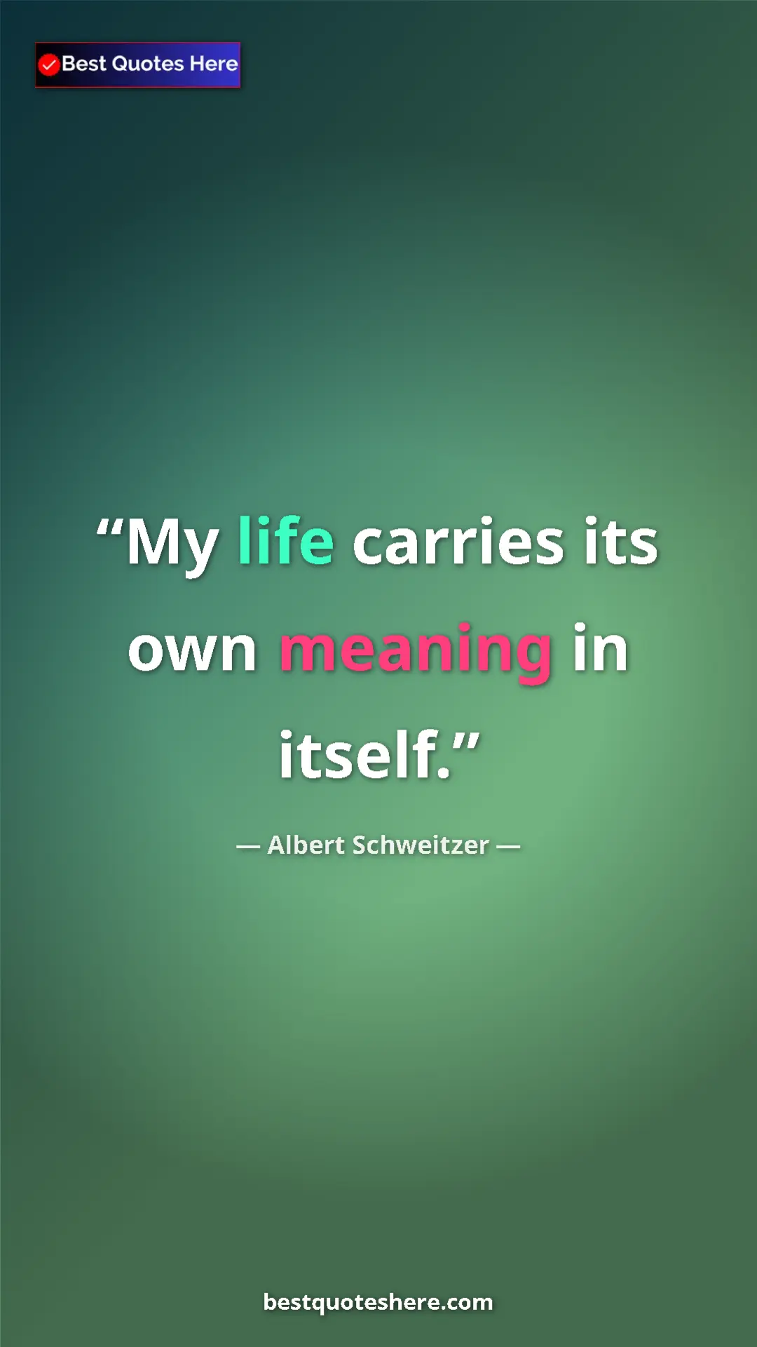 Albert Schweitzer Quote Card: "My life carries its own meaning in itself." Pinterest quote poster by Albert Schweitzer: "My life carries its own meaning in itself."