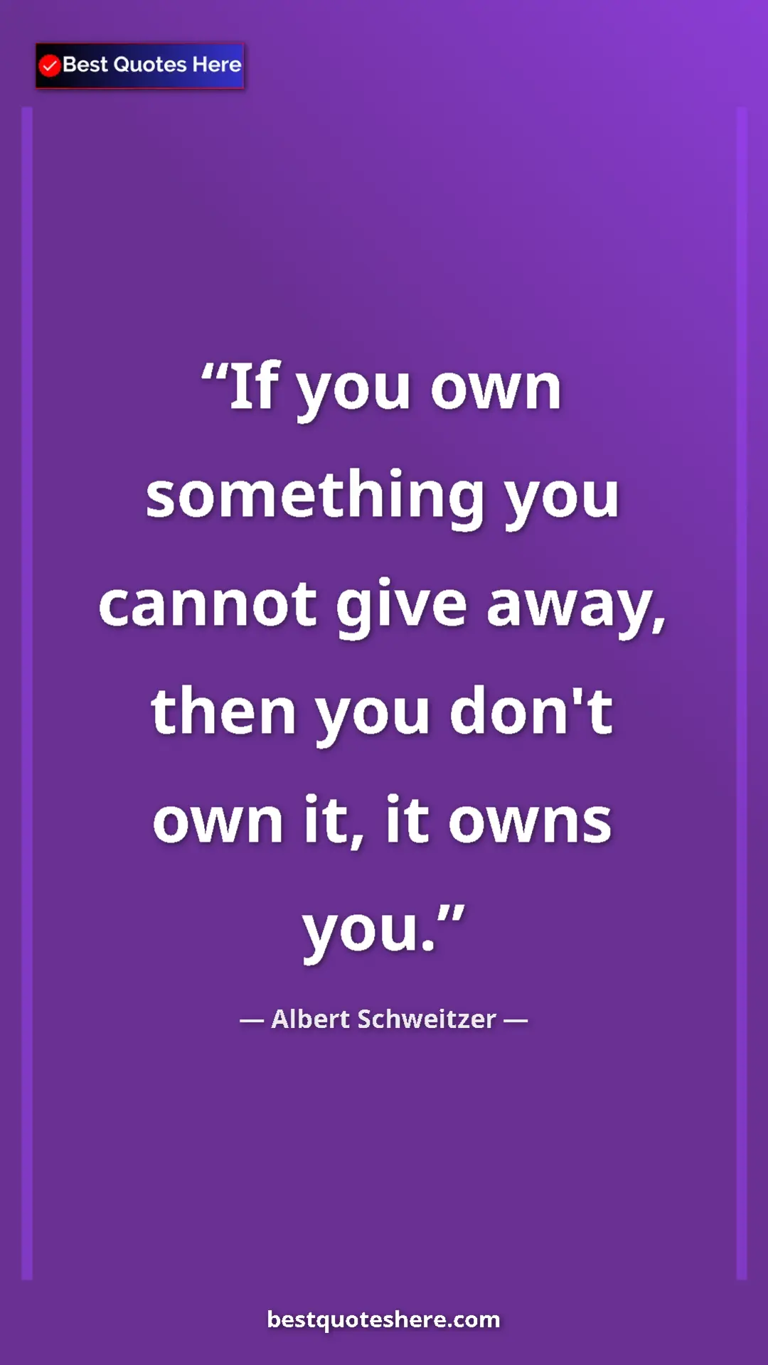 Albert Schweitzer Quote Card: "If you own something you cannot give away, then you don't..." Pinterest quote poster by Albert Schweitzer: "If you own something you cannot give away, then you don't..."