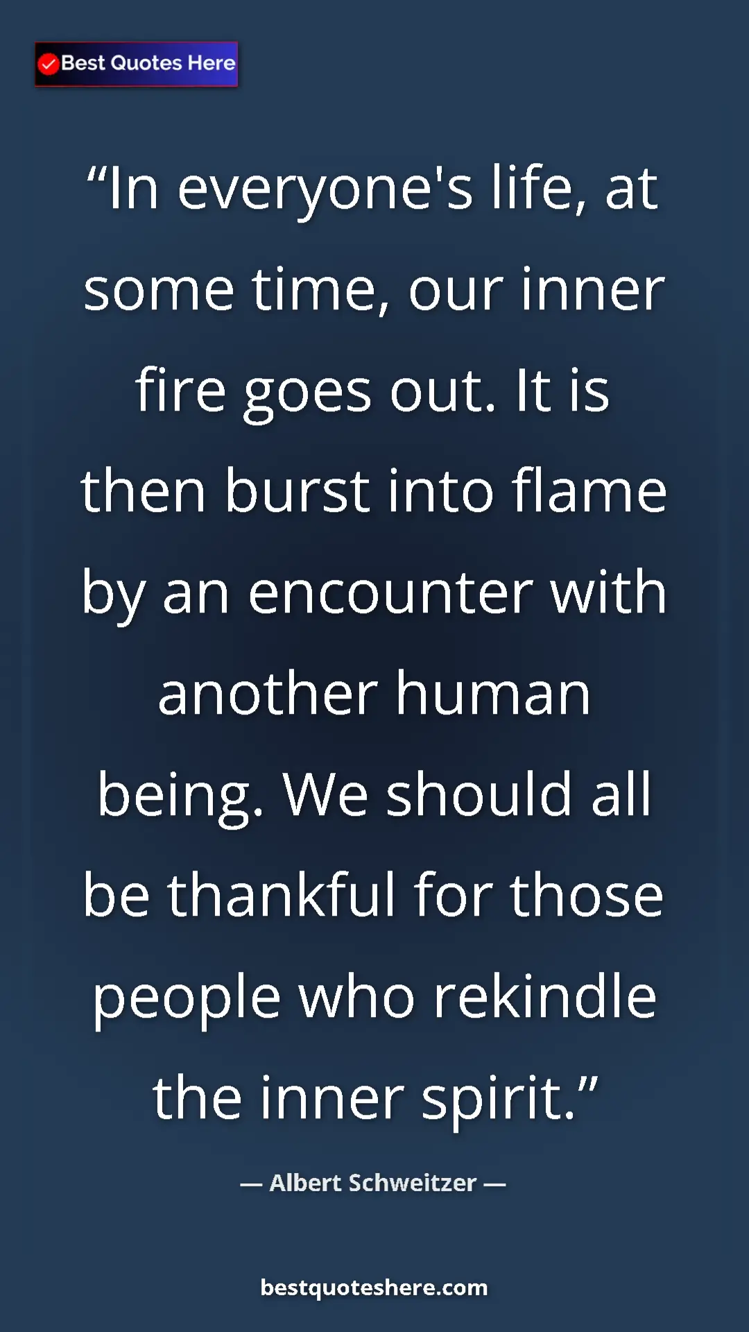 Albert Schweitzer Quote Card: "In everyone's life, at some time, our inner fire goes out...." Pinterest quote poster by Albert Schweitzer: "In everyone's life, at some time, our inner fire goes out...."