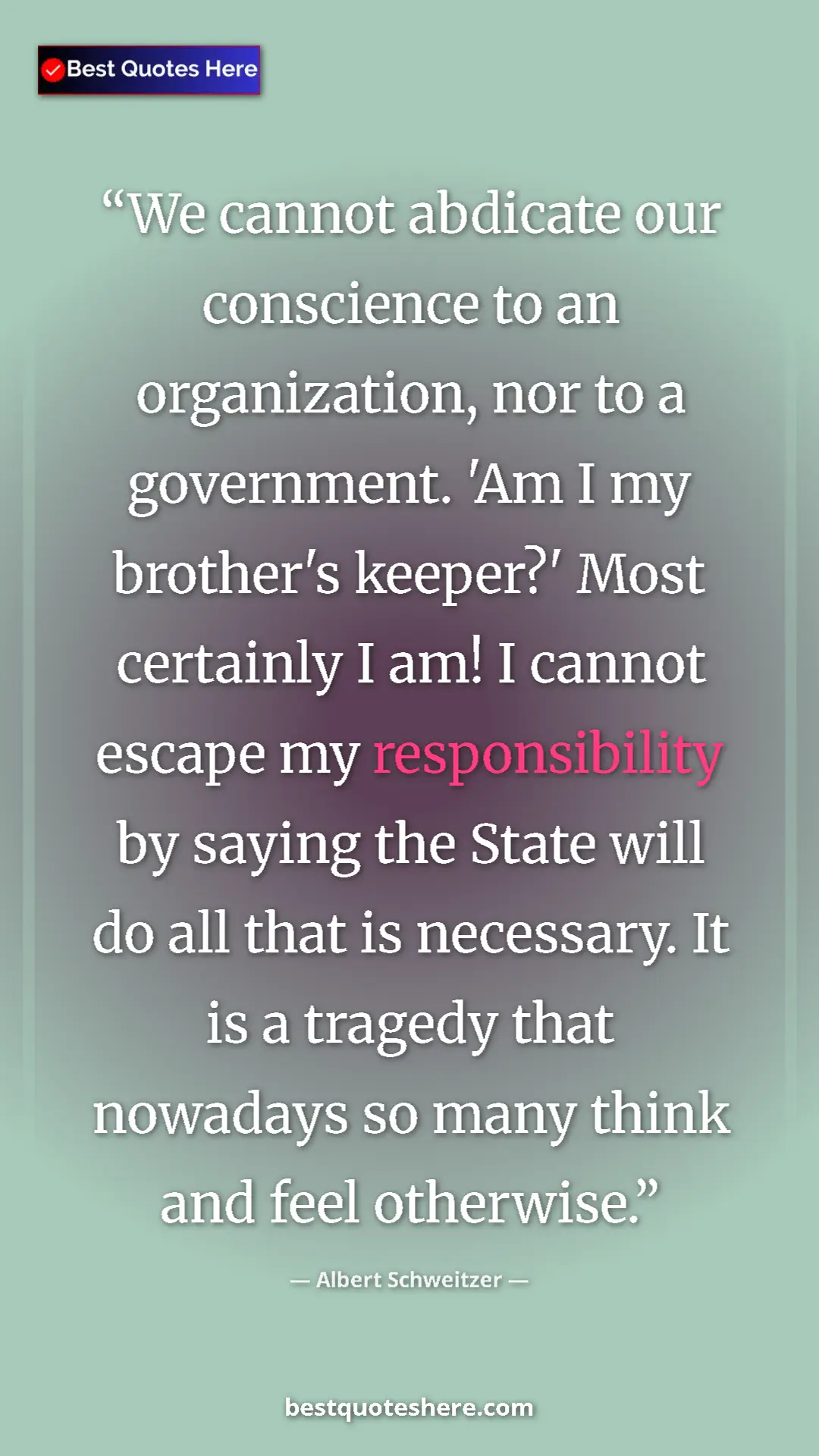 Albert Schweitzer Quote Card: "We cannot abdicate our conscience to an organization, nor..." Pinterest quote poster by Albert Schweitzer: "We cannot abdicate our conscience to an organization, nor..."