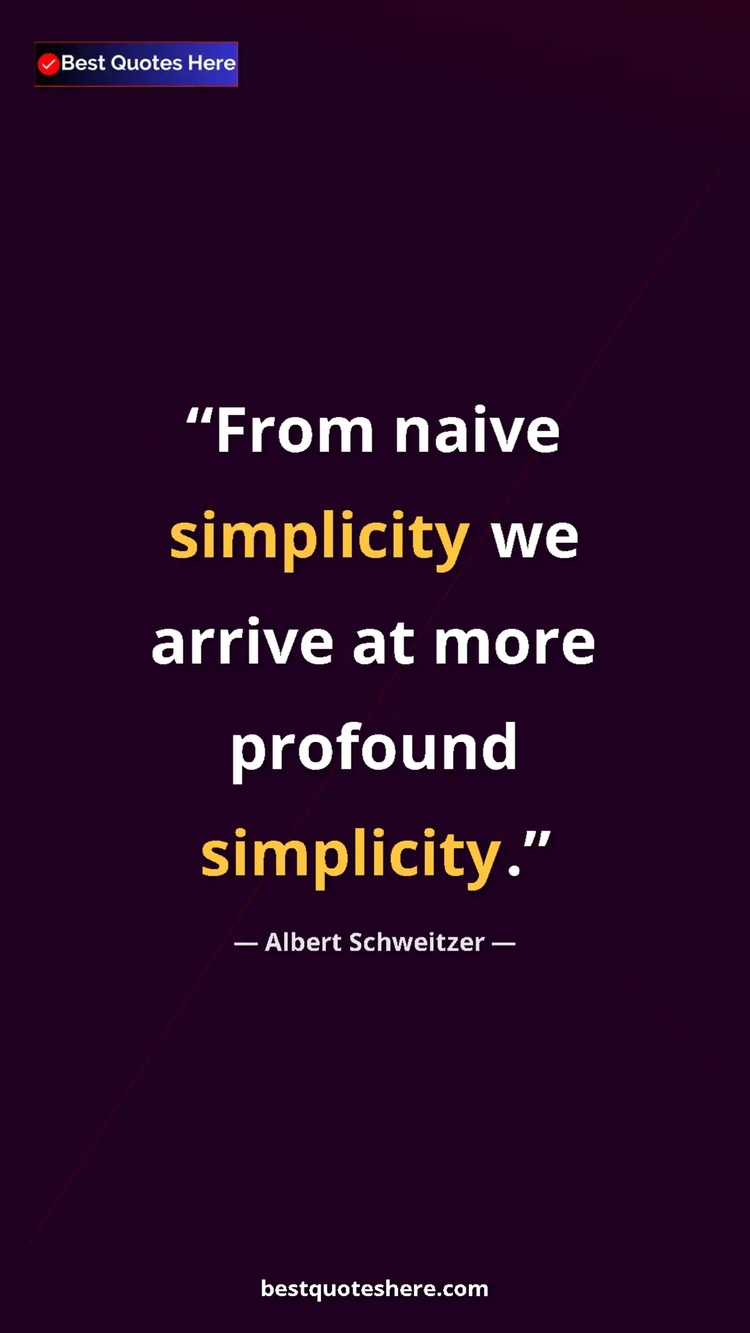 Albert Schweitzer Quote Card: "From naive simplicity we arrive at more profound simplicity." Pinterest quote poster by Albert Schweitzer: "From naive simplicity we arrive at more profound simplicity."