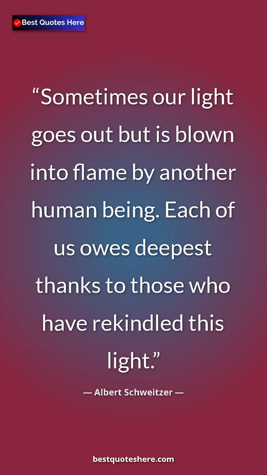 Albert Schweitzer Quote Card: "Sometimes our light goes out but is blown into flame by..." Pinterest quote poster by Albert Schweitzer: "Sometimes our light goes out but is blown into flame by..."
