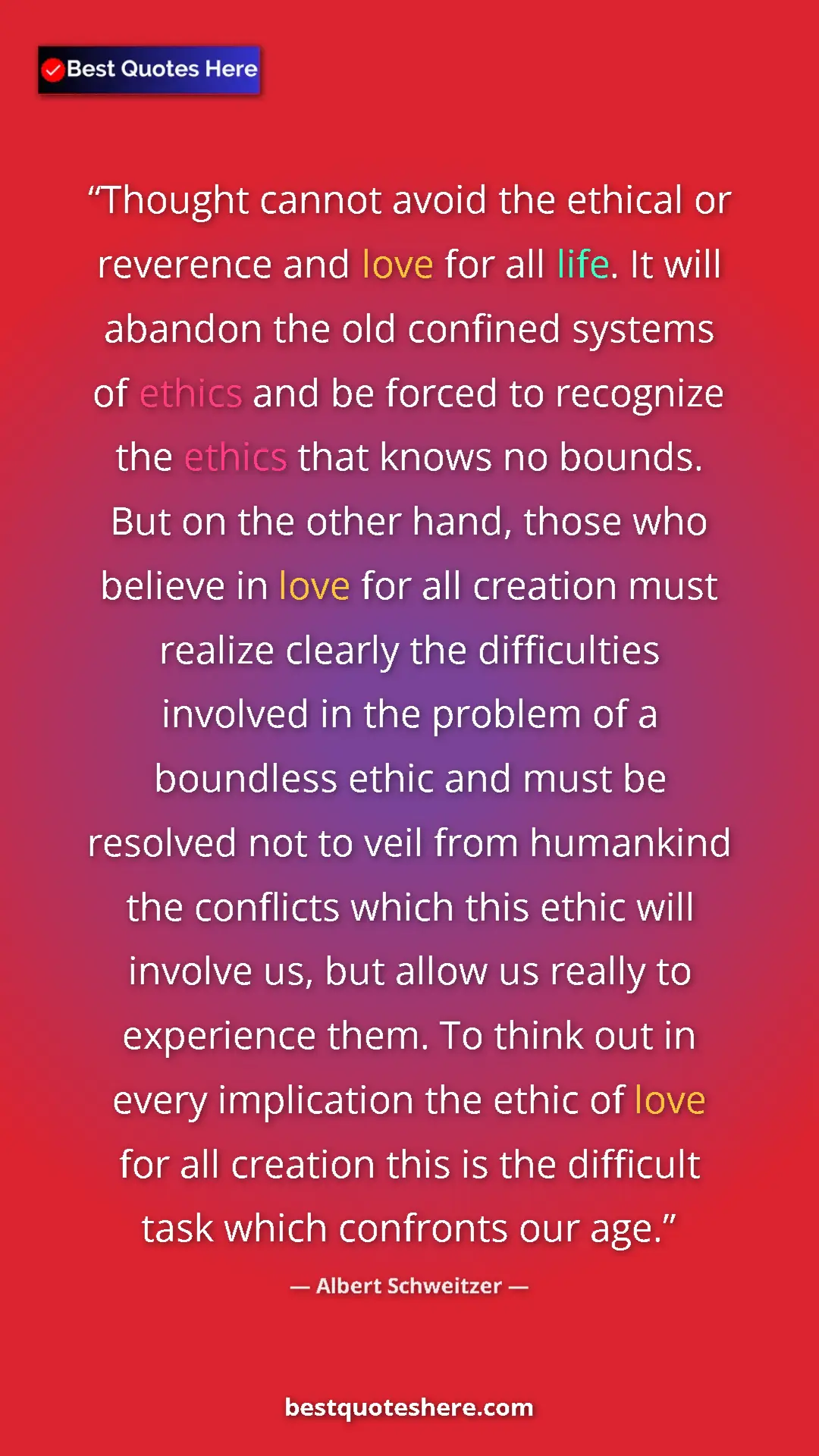 Albert Schweitzer Quote Card: "Thought cannot avoid the ethical or reverence and love for..." Pinterest quote poster by Albert Schweitzer: "Thought cannot avoid the ethical or reverence and love for..."