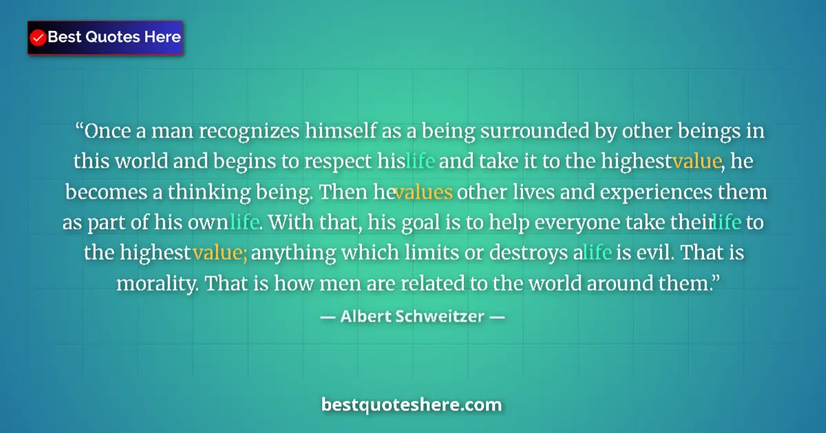 Quote by Albert Schweitzer: Once a man recognizes himself as a being surrounded by other beings in this world and begins to resp...