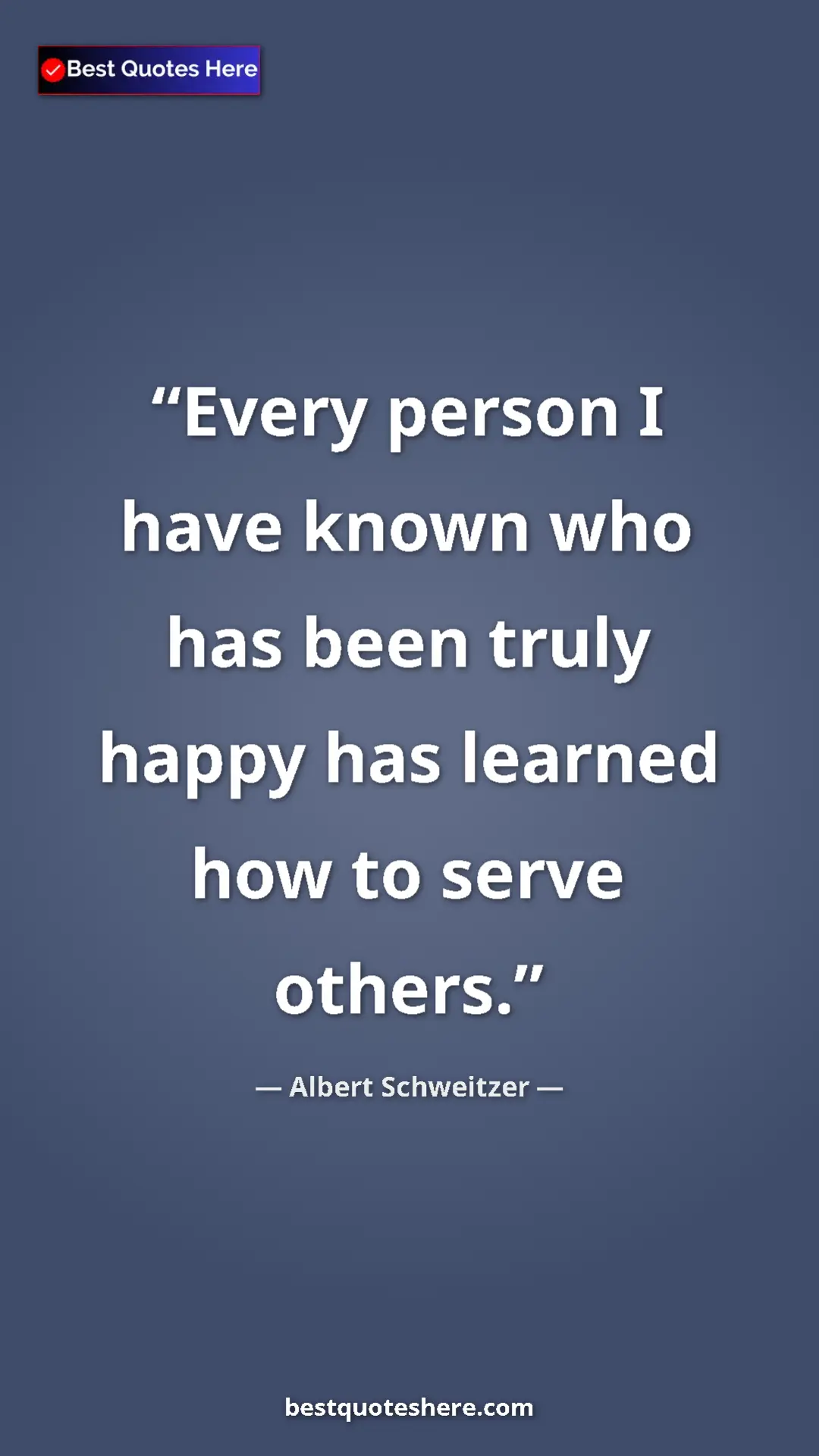 Albert Schweitzer Quote Card: "Every person I have known who has been truly happy has..." Pinterest quote poster by Albert Schweitzer: "Every person I have known who has been truly happy has..."