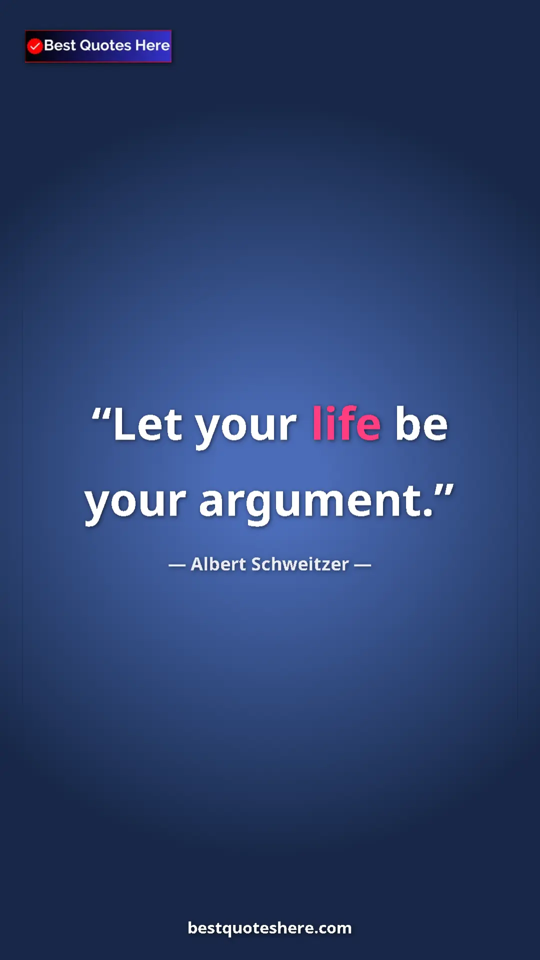 Albert Schweitzer Quote Card: "Let your life be your argument." Pinterest quote poster by Albert Schweitzer: "Let your life be your argument."