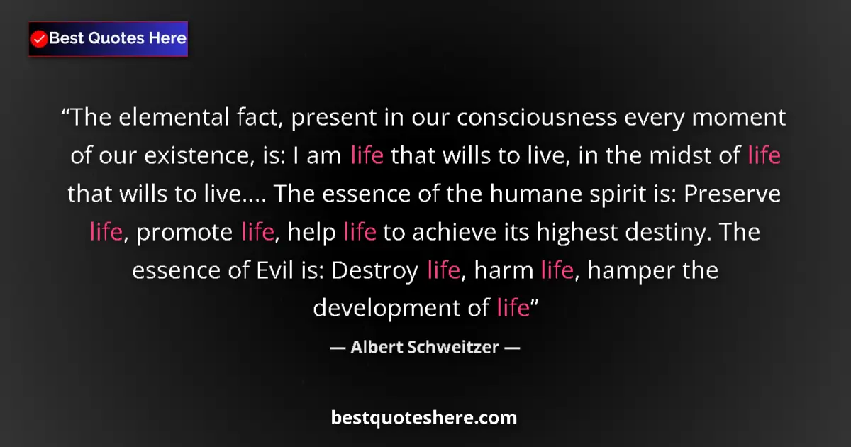 Quote by Albert Schweitzer: The elemental fact, present in our consciousness e