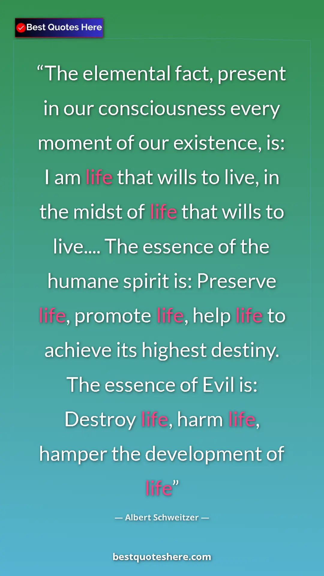 Albert Schweitzer Quote Card: "The elemental fact, present in our consciousness every..." Pinterest quote poster by Albert Schweitzer: "The elemental fact, present in our consciousness every..."