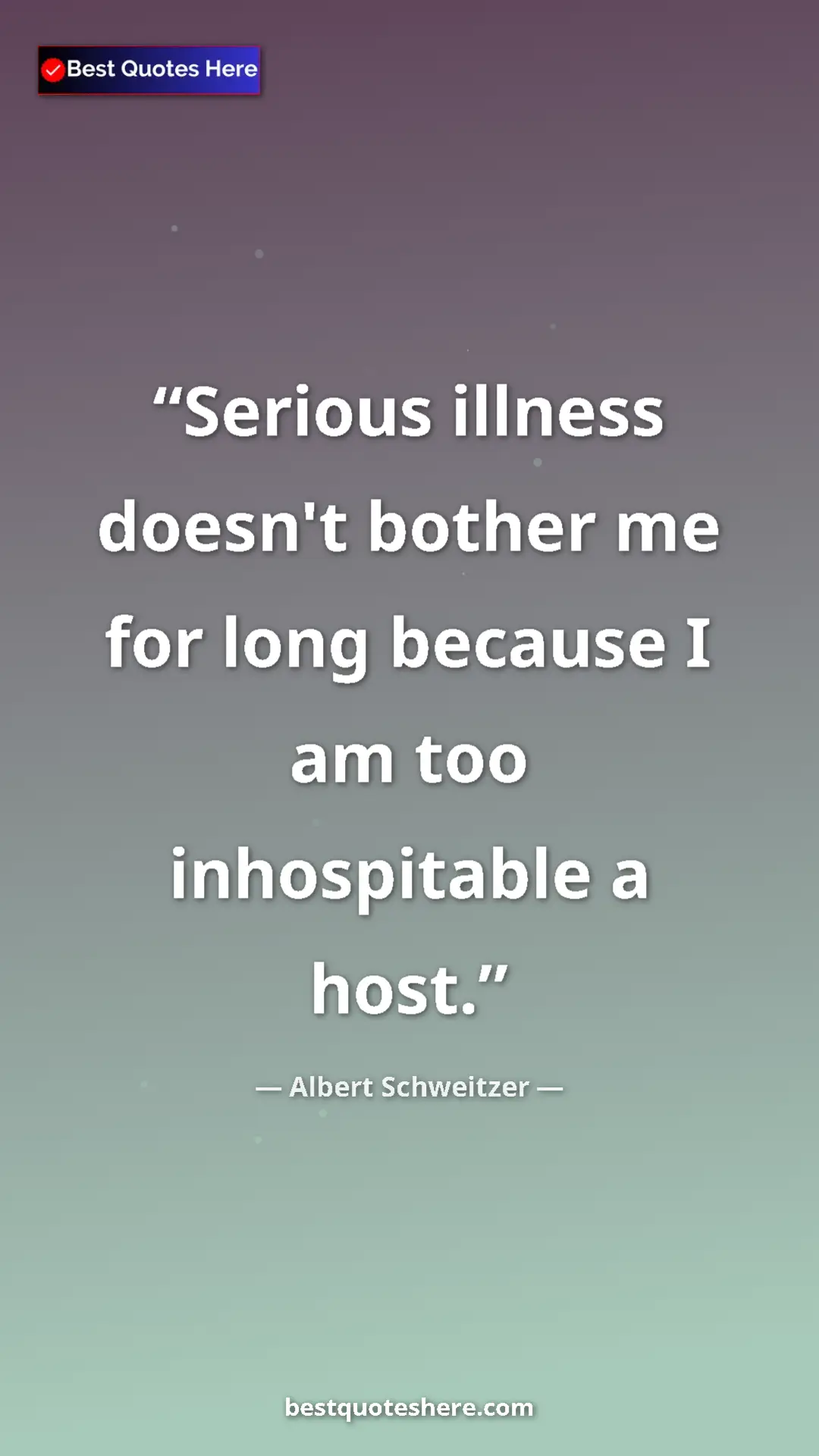 Albert Schweitzer Quote Card: "Serious illness doesn't bother me for long because I am too..." Pinterest quote poster by Albert Schweitzer: "Serious illness doesn't bother me for long because I am too..."
