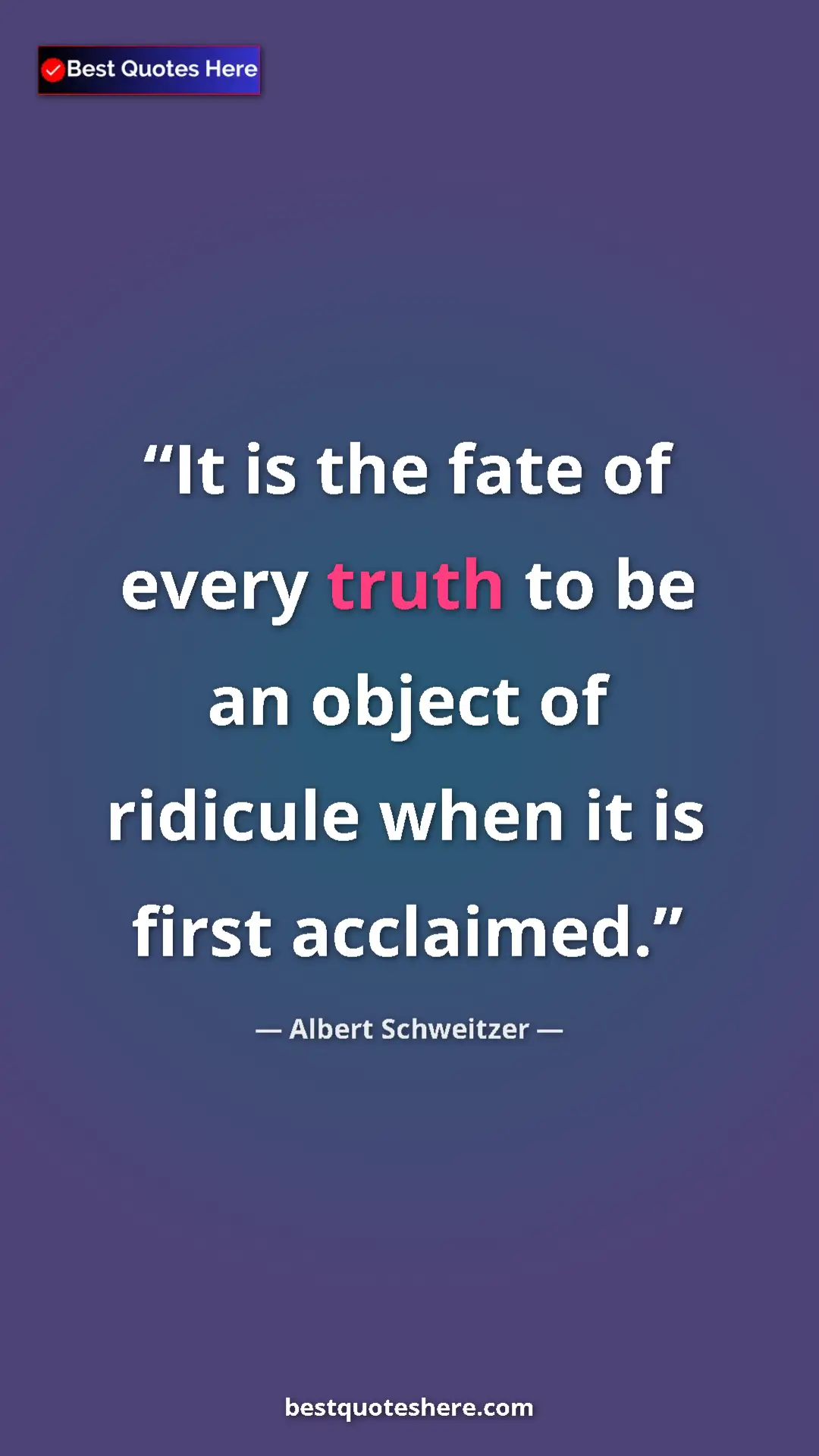 Pinterest quote poster by Albert Schweitzer: "It is the fate of every truth to be an object of ridicule..."