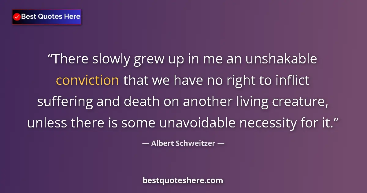 Quote by Albert Schweitzer: There slowly grew up in me an unshakable convictio