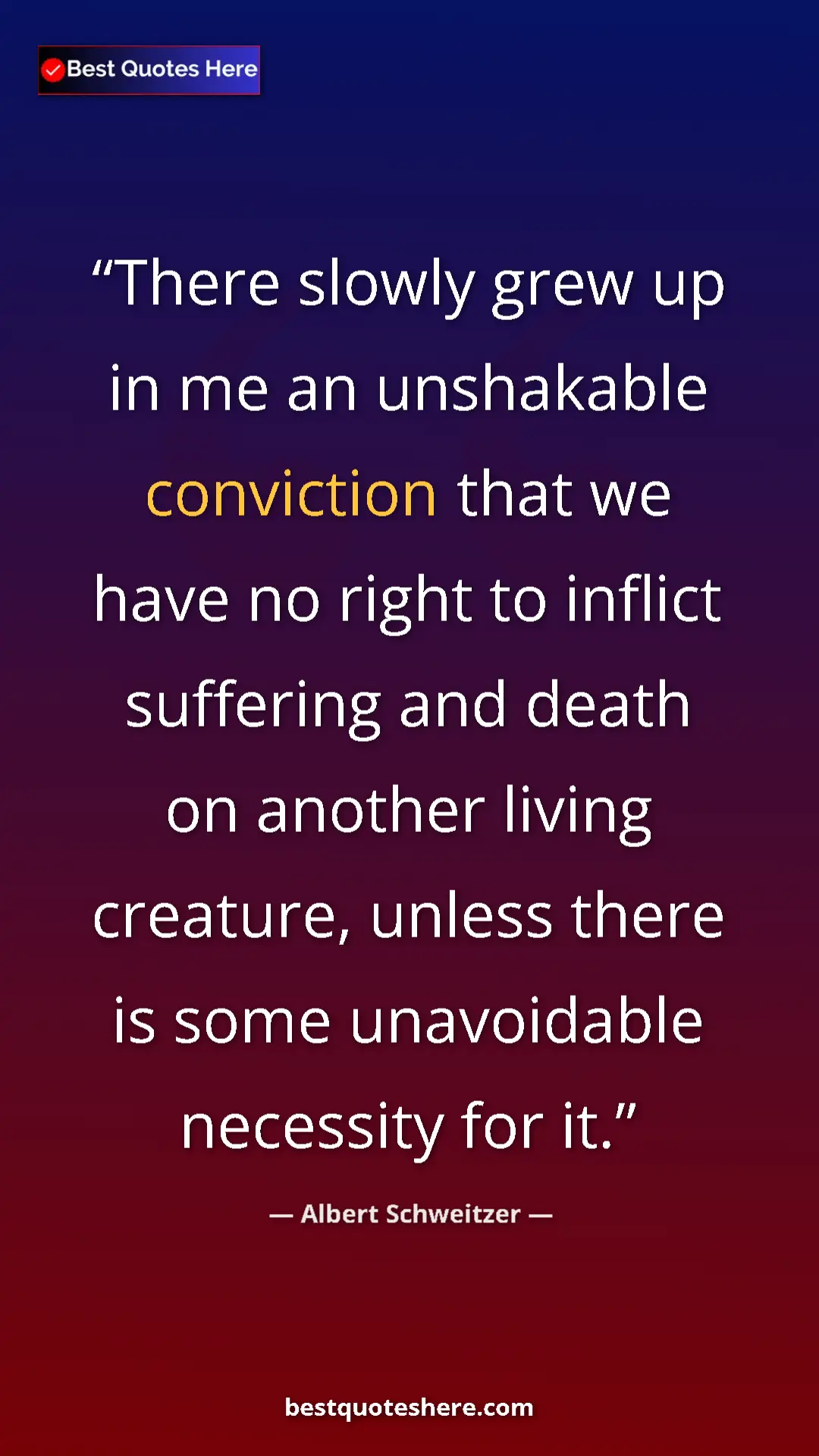 Albert Schweitzer Quote Card: "There slowly grew up in me an unshakable conviction that we..." Pinterest quote poster by Albert Schweitzer: "There slowly grew up in me an unshakable conviction that we..."