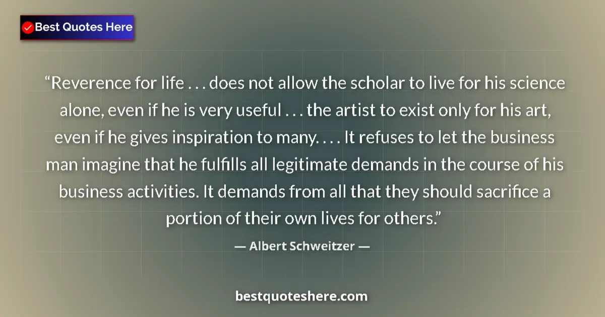 Quote by Albert Schweitzer: Reverence for life . . . does not allow the schola