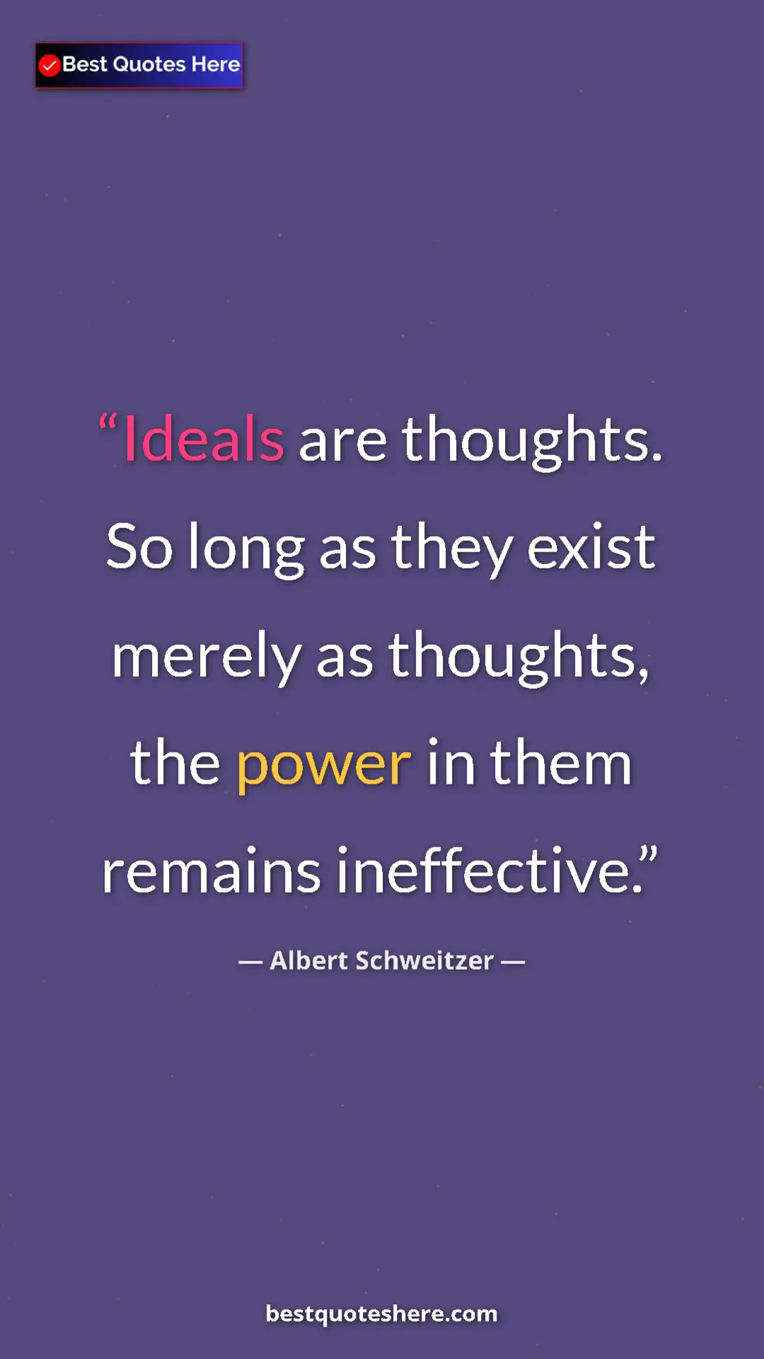 Pinterest quote poster by Albert Schweitzer: "Ideals are thoughts. So long as they exist merely as..."
