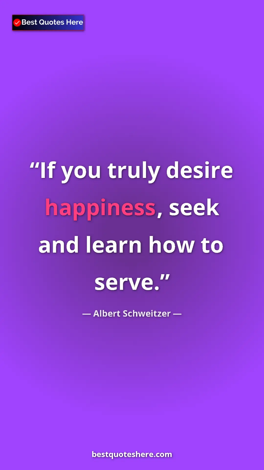 Albert Schweitzer Quote Card: "If you truly desire happiness, seek and learn how to serve." Pinterest quote poster by Albert Schweitzer: "If you truly desire happiness, seek and learn how to serve."