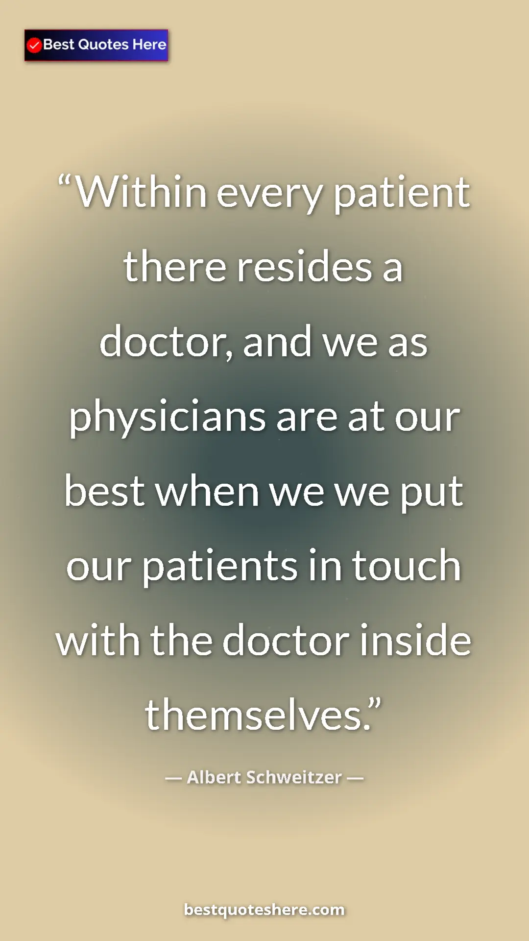 Albert Schweitzer Quote Card: "Within every patient there resides a doctor, and we as..." Pinterest quote poster by Albert Schweitzer: "Within every patient there resides a doctor, and we as..."