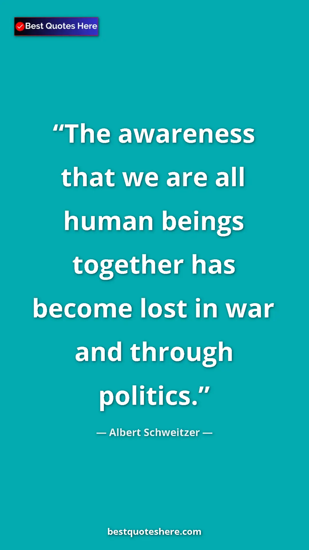 Albert Schweitzer Quote Card: "The awareness that we are all human beings together has..." Pinterest quote poster by Albert Schweitzer: "The awareness that we are all human beings together has..."