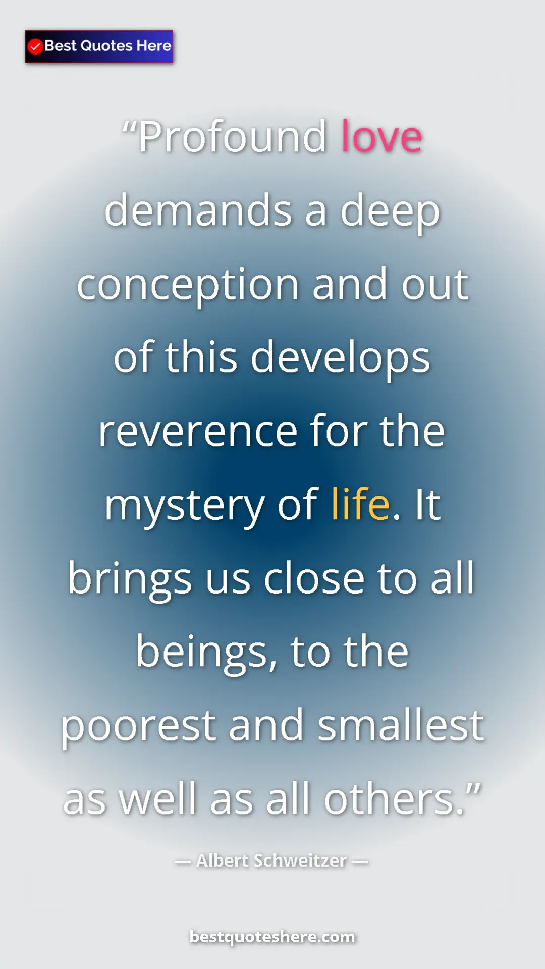 Pinterest quote poster by Albert Schweitzer: "Profound love demands a deep conception and out of this..."