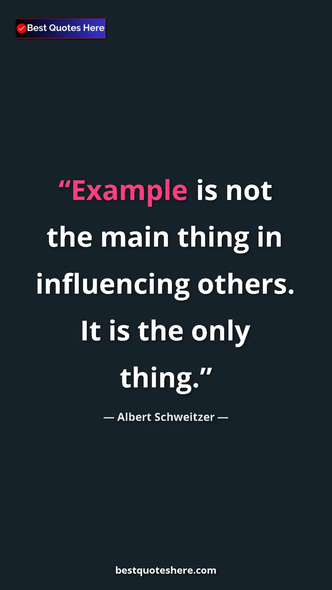 Albert Schweitzer Quote Card: "Example is not the main thing in influencing others. It is..." Pinterest quote poster by Albert Schweitzer: "Example is not the main thing in influencing others. It is..."
