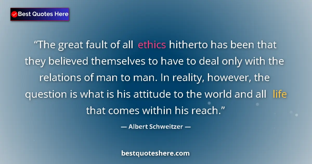 Quote by Albert Schweitzer: The great fault of all ethics hitherto has been th