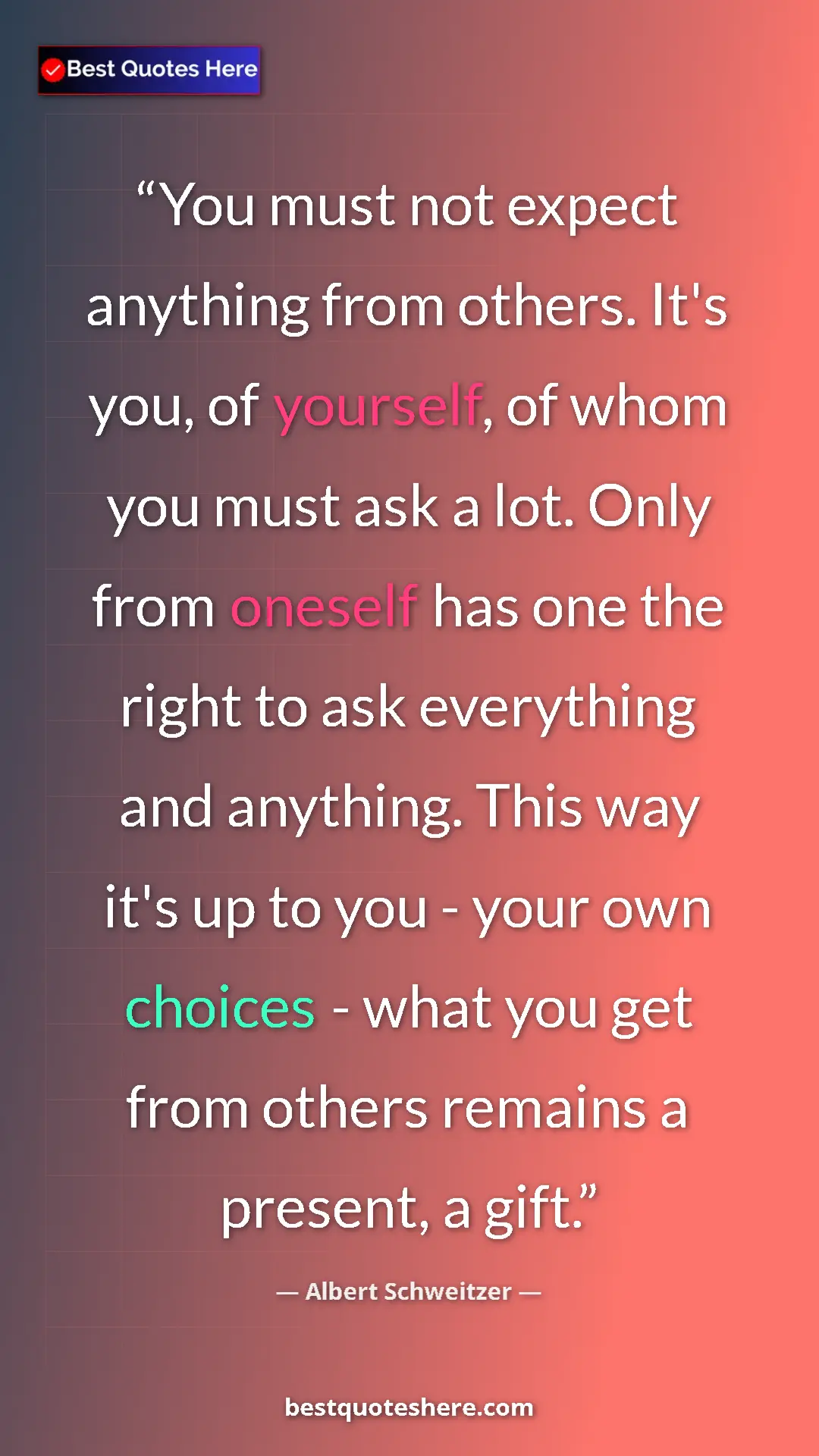 Pinterest quote poster by Albert Schweitzer: "You must not expect anything from others. It's you, of..."