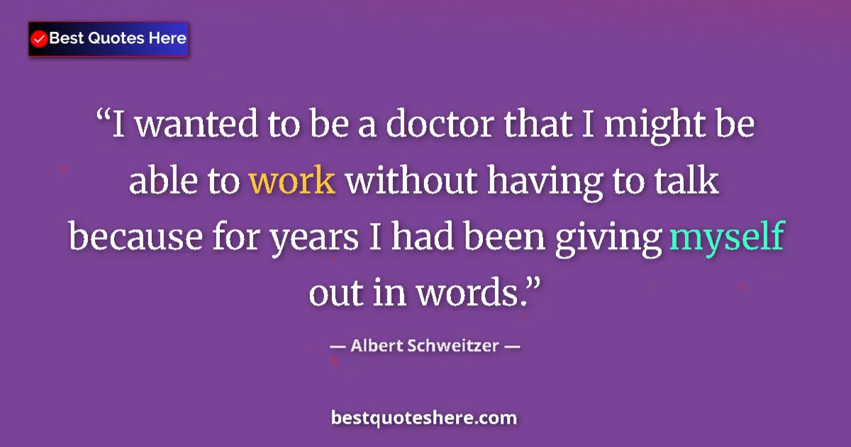 Quote by Albert Schweitzer: I wanted to be a doctor that I might be able to wo
