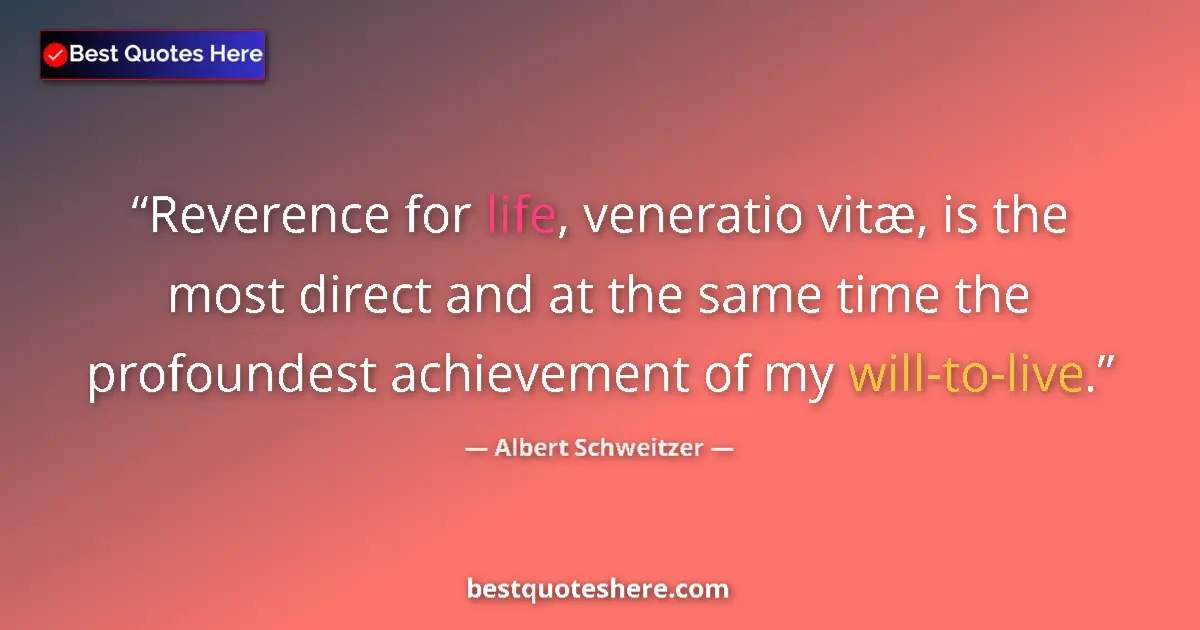 Quote by Albert Schweitzer: Reverence for life, veneratio vitæ, is the most direct and at the same time the profoundest achievem...