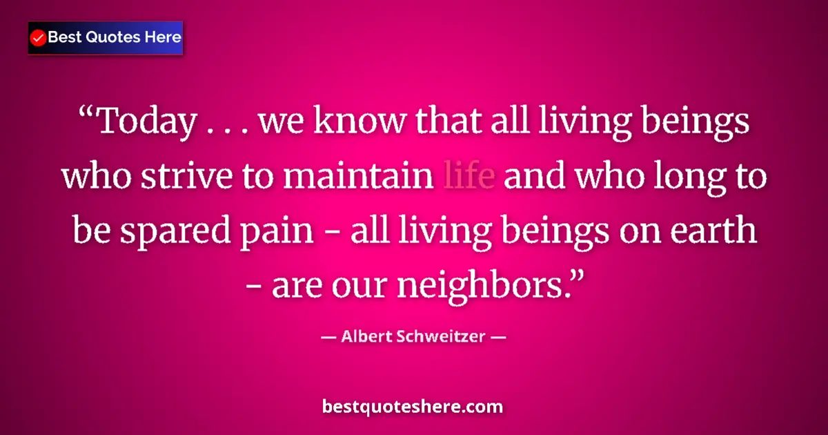 Quote by Albert Schweitzer: Today . . . we know that all living beings who str
