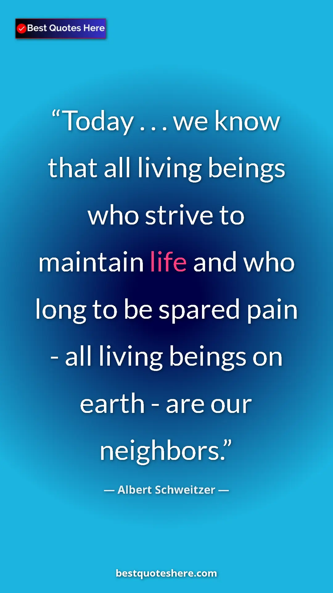 Albert Schweitzer Quote Card: "Today . . . we know that all living beings who strive to..." Pinterest quote poster by Albert Schweitzer: "Today . . . we know that all living beings who strive to..."