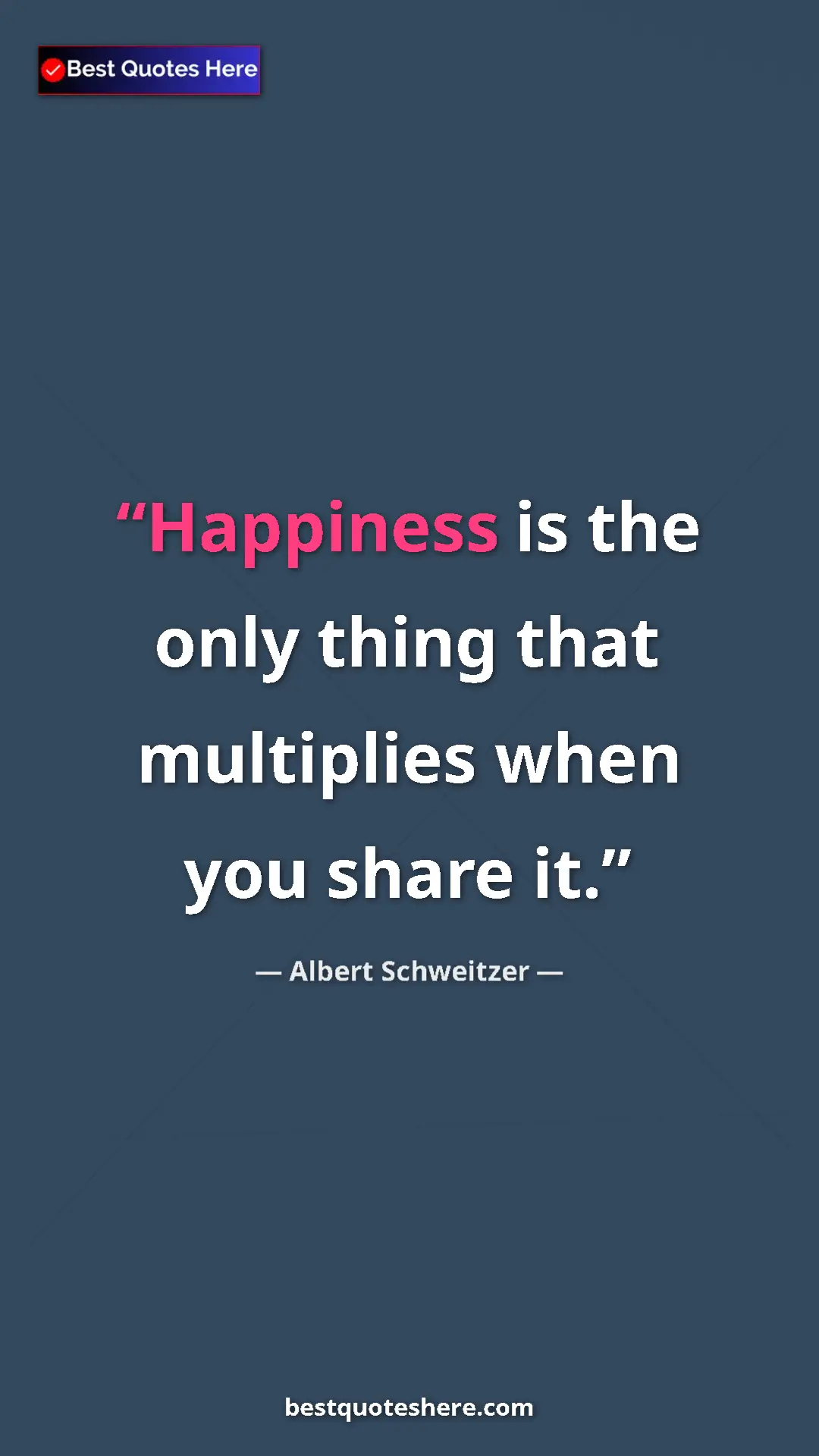 Albert Schweitzer Quote Card: "Happiness is the only thing that multiplies when you share..." Pinterest quote poster by Albert Schweitzer: "Happiness is the only thing that multiplies when you share..."
